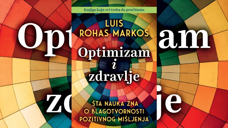 Luis Rohas Markos: „Optimizam i zdravlje: Šta nauka zna o blagotvornosti pozitivnog mišljenja“